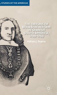 bokomslag The Origins of Bourbon Reform in Spanish South America, 1700-1763