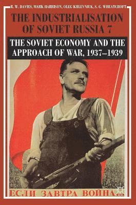 bokomslag Industrialisation of Soviet Russia Volume 7: The Soviet Economy and the Approach of War, 1937-1939