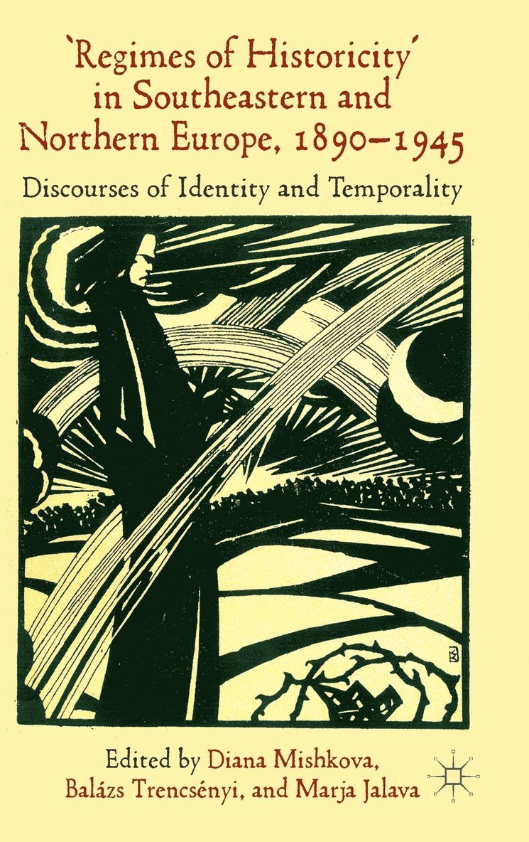 D. Mishkova, B. Trencsényi, M. Jalava, Diana Mishkova, Balazs Trencsenyi - 'Regimes of Historicity' in Southeastern and Northern Europe, 1890-1945, Inbunden