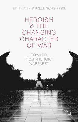 Heroism and the Changing Character of War 1