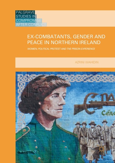 Azrini Wahidin - Ex-Combatants, Gender and Peace in Northern Ireland, Inbunden