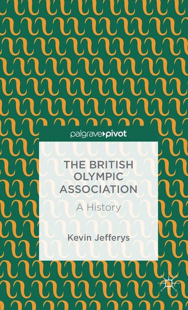 bokomslag British Olympic Association: A History