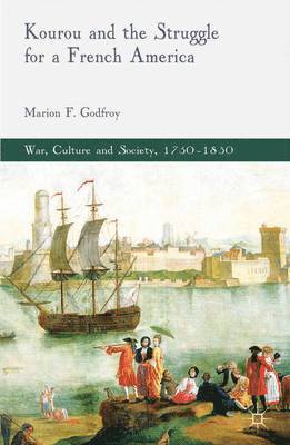 M. Godfroy, Marion F. Godfroy - Kourou and the Struggle for a French America, Inbunden