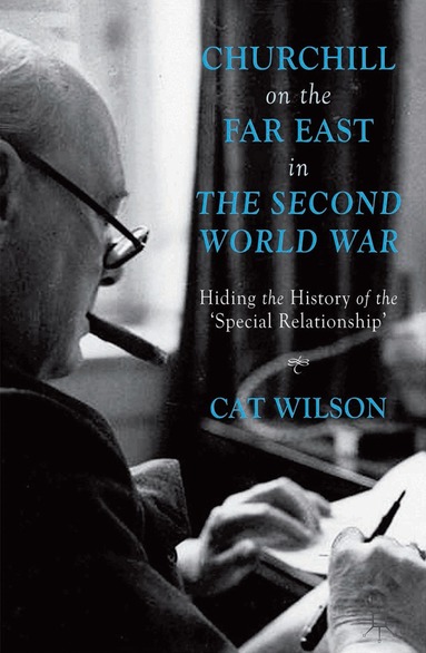 C. Wilson - Churchill on the Far East in the Second World War, Inbunden
