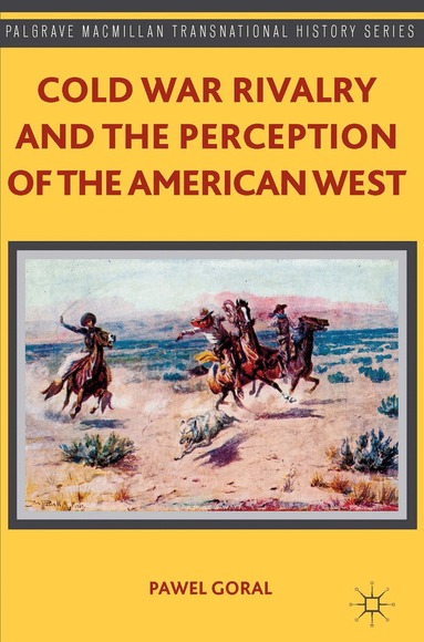 P. Goral - Cold War Rivalry and the Perception of the American West, Inbunden