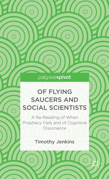 Timothy Jenkins - Of Flying Saucers and Social Scientists: A Re-Reading of When Prophecy Fails and of Cognitive Dissonance, Inbunden