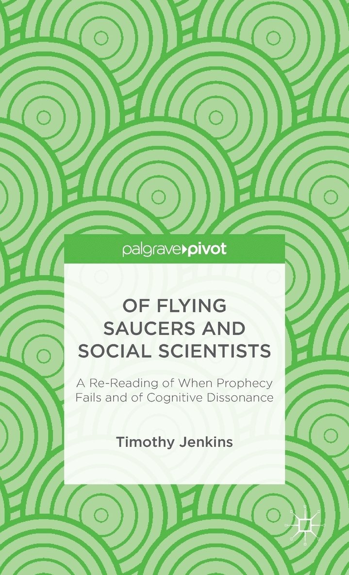 Of Flying Saucers and Social Scientists: A Re-Reading of When Prophecy Fails and of Cognitive Dissonance