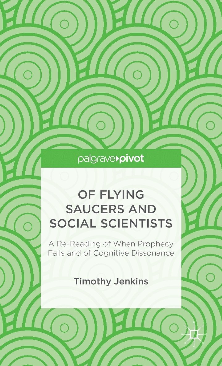 Of Flying Saucers and Social Scientists: A Re-Reading of When Prophecy Fails and of Cognitive Dissonance 1