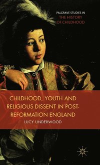 bokomslag Childhood, Youth, and Religious Dissent in Post-Reformation England