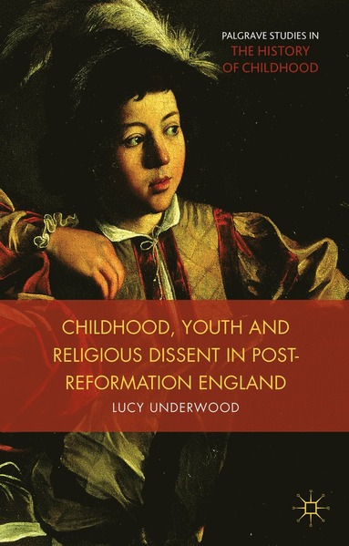 bokomslag Childhood, Youth, and Religious Dissent in Post-Reformation England