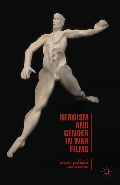 Karen A. Ritzenhoff, J. Kazecki - Heroism and Gender in War Films, Inbunden