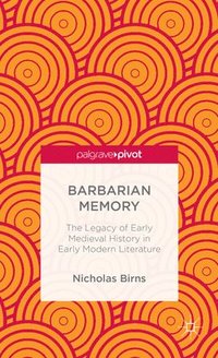 bokomslag Barbarian Memory: The Legacy of Early Medieval History in Early Modern Literature