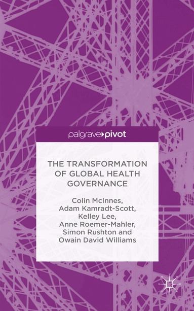 C. McInnes, A. Kamradt-Scott, K. Lee, A. Roemer-Mahler, S. Rushton, O. Williams - Transformation of Global Health Governance, Inbunden