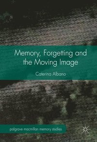 bokomslag Memory, forgetting and the moving image