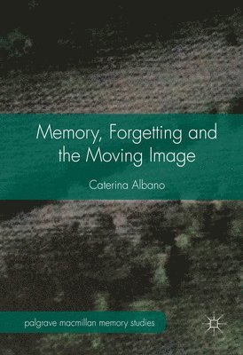 bokomslag Memory, Forgetting and the Moving Image