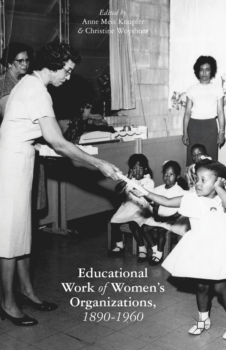 A. Knupfer, C. Woyshner, Anne Meis Knupfer, Christine Woyshner - Educational Work of Women’s Organizations, 1890–1960, Häftad