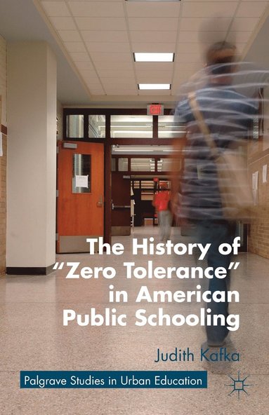 bokomslag The History of &quot;Zero Tolerance&quot; in American Public Schooling