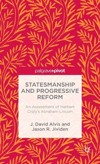bokomslag Statesmanship and Progressive Reform: An Assessment of Herbert Crolys Abraham Lincoln