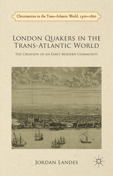 J. Landes - London Quakers in the Trans-Atlantic World, Inbunden