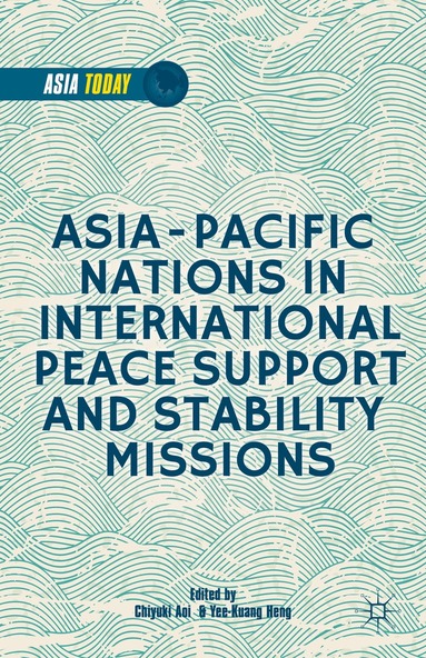 C. Aoi, Y. Heng - Asia-Pacific Nations in International Peace Support and Stability Operations, Inbunden