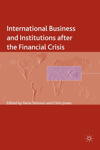 Y. Temouri, C. Jones - International Business and Institutions after the Financial Crisis, Inbunden