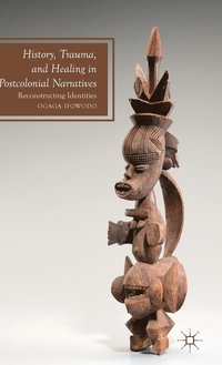 bokomslag History, Trauma, and Healing in Postcolonial Narratives