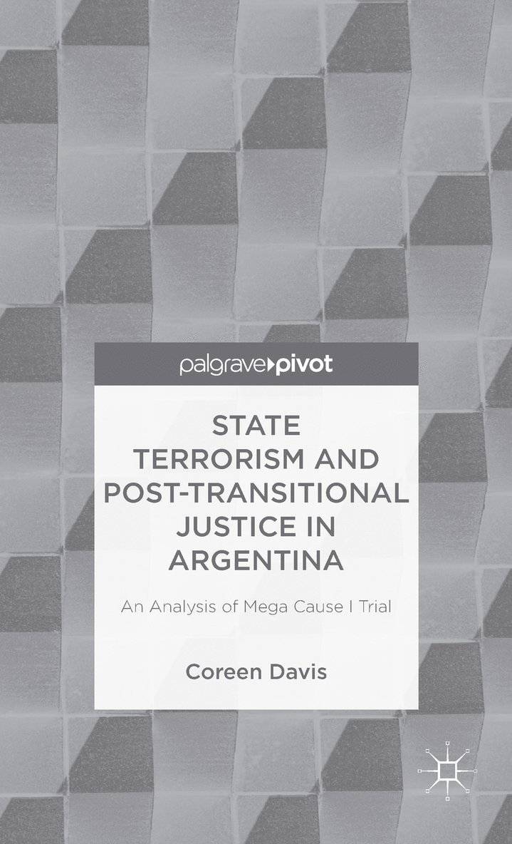 C. Davis, Coreen Davis - State Terrorism and Post-transitional Justice in Argentina: An Analysis of Mega Cause I Trial, Inbunden