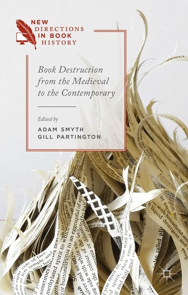 G. Partington, A. Smyth - Book Destruction from the Medieval to the Contemporary, Inbunden