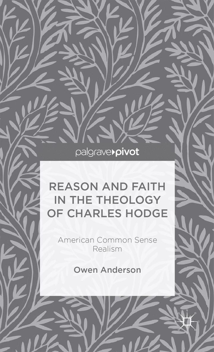 Reason and Faith in the Theology of Charles Hodge: American Common Sense Realism 1