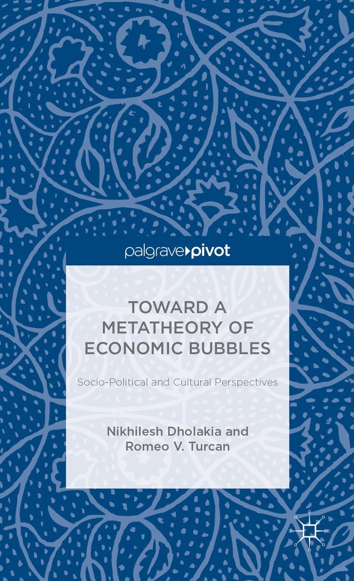 N. Dholakia, R. Turcan, Robert Turcan, Nikhilesh Dholakia, Romeo Turcan - Toward a Metatheory of Economic Bubbles: Socio-Political and Cultural Perspectives, Inbunden