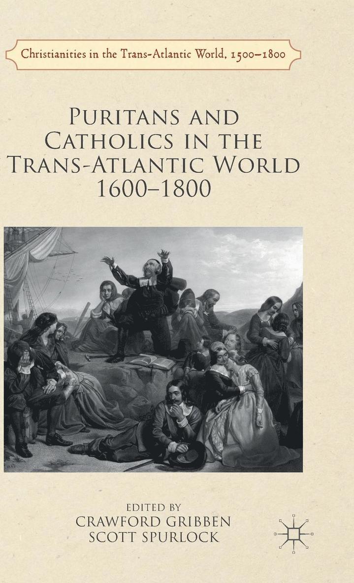 Crawford Gribben, Scott Spurlock - Puritans and Catholics in the Trans-Atlantic World 1600-1800, Inbunden