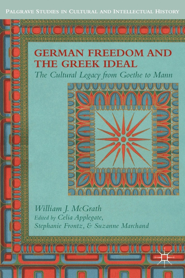 W. McGrath, William J. McGrath, C. Applegate, S. Frontz, S. Marchand, Celia Applegate - German Freedom and the Greek Ideal, Inbunden