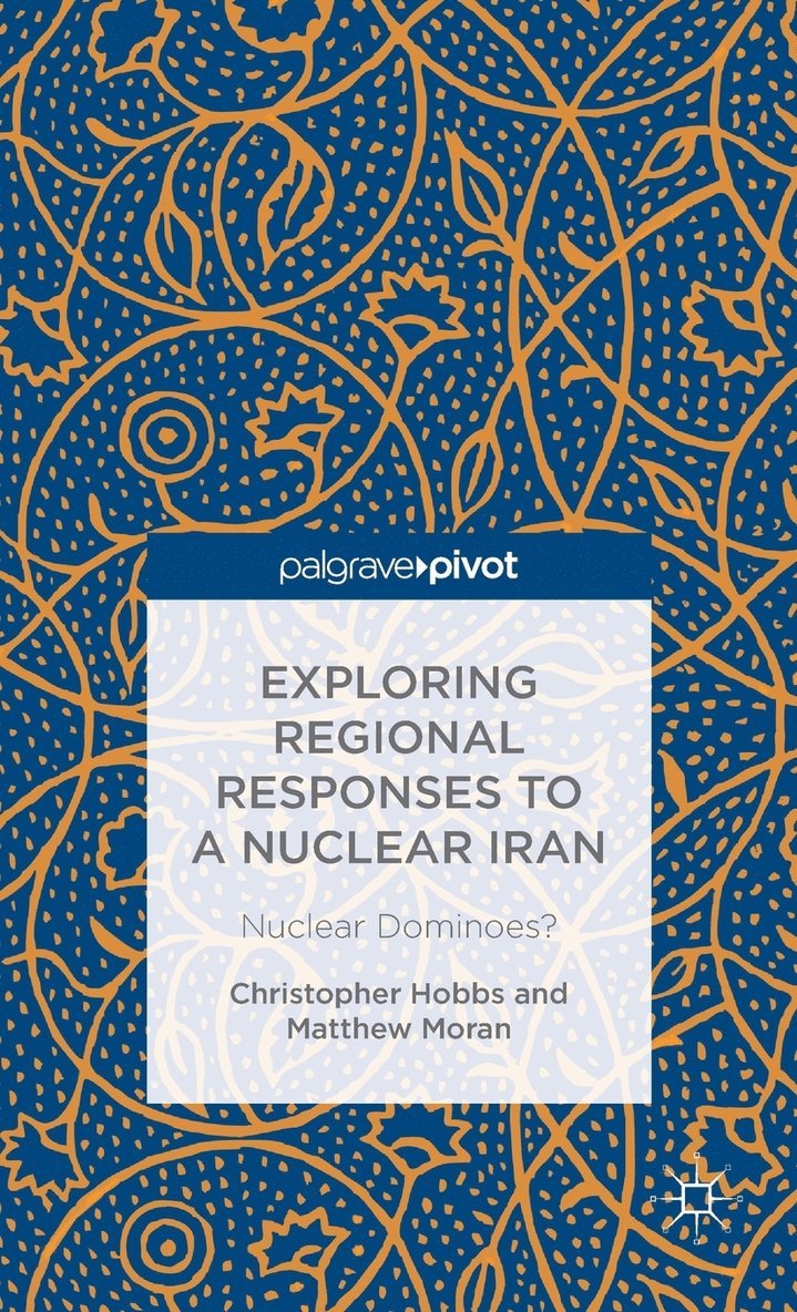 C. Hobbs, M. Moran, Christopher Hobbs, Matthew Moran - Exploring Regional Responses to a Nuclear Iran, Inbunden