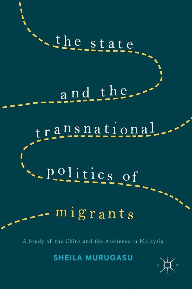 The State and the Transnational Politics of Migrants: A Study of the Chins and the Acehnese in Malaysia 1