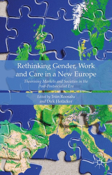 Triin Roosalu, Dirk Hofäcker - Rethinking Gender, Work and Care in a New Europe, Inbunden