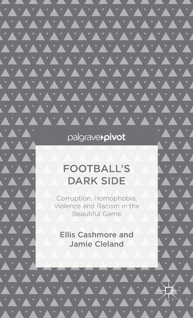 bokomslag Football's Dark Side: Corruption, Homophobia, Violence and Racism in the Beautiful Game