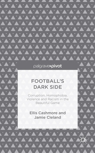 bokomslag Football's Dark Side: Corruption, Homophobia, Violence and Racism in the Beautiful Game