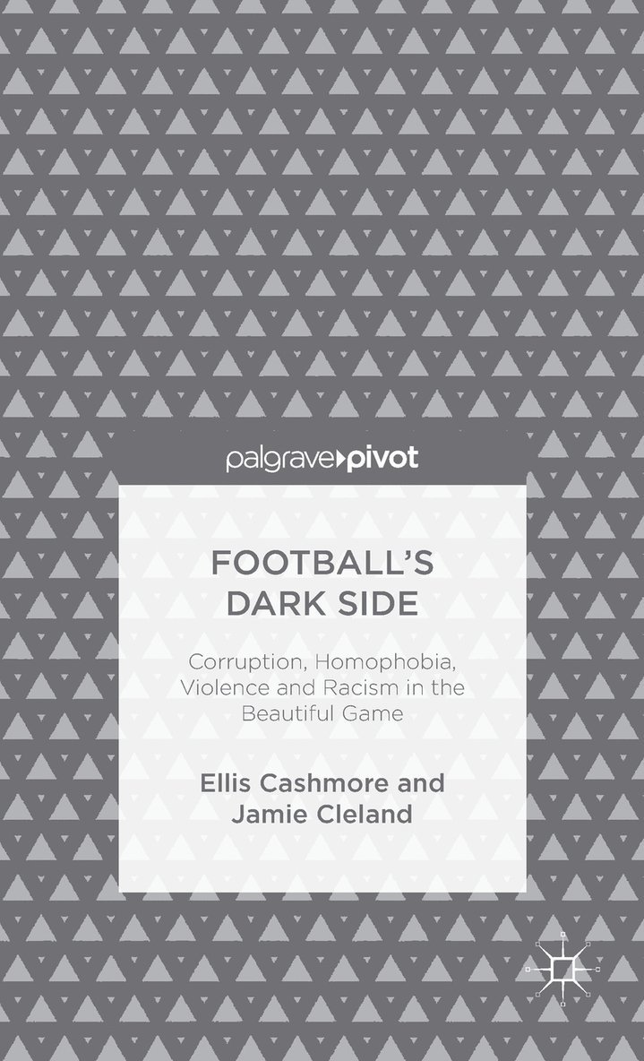 Football's Dark Side: Corruption, Homophobia, Violence and Racism in the Beautiful Game 1