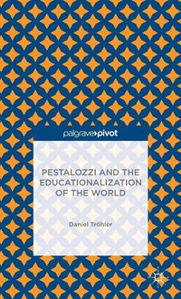 bokomslag Pestalozzi and the Educationalization of the World