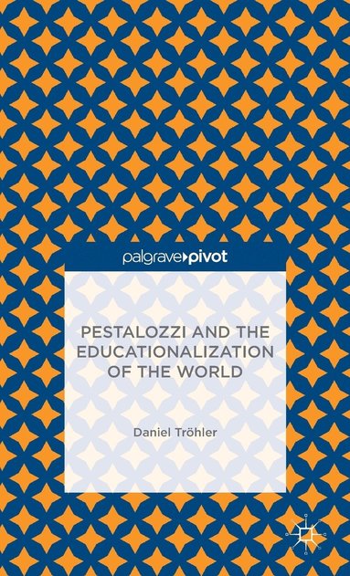 bokomslag Pestalozzi and the Educationalization of the World