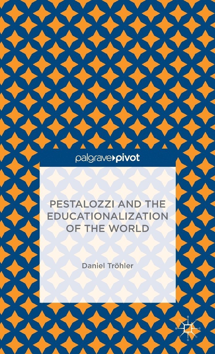 D. Tröhler, D. Trohler, Daniel Trohler - Pestalozzi and the Educationalization of the World, Inbunden