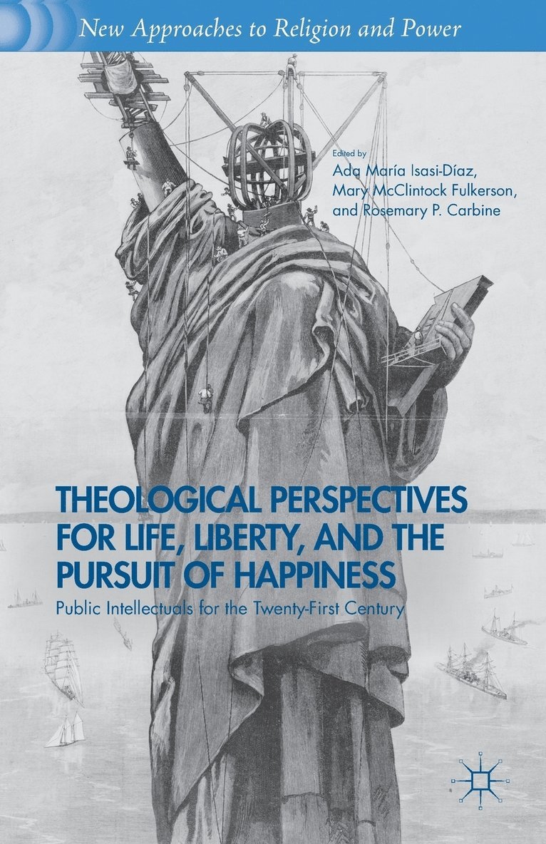 A. Isasi-Diaz, M. Fulkerson, R. Carbine, Ada Maria Isasi-Diaz, Mary McClintock Fulkerson - Theological Perspectives for Life, Liberty, and the Pursuit of Happiness, Häftad