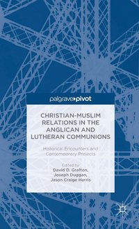 bokomslag Christian-Muslim Relations in the Anglican and Lutheran Communions: Historical Encounters and Contemporary Projects