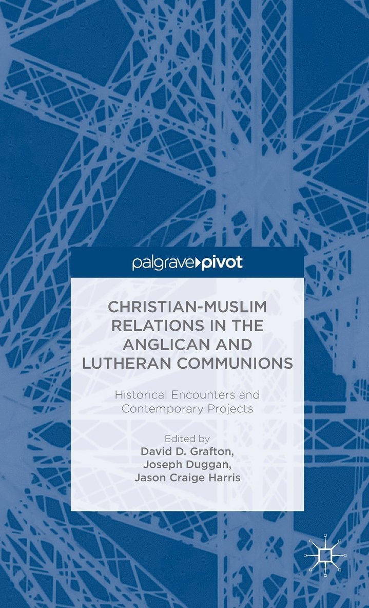 Christian-Muslim Relations in the Anglican and Lutheran Communions: Historical Encounters and Contemporary Projects 1