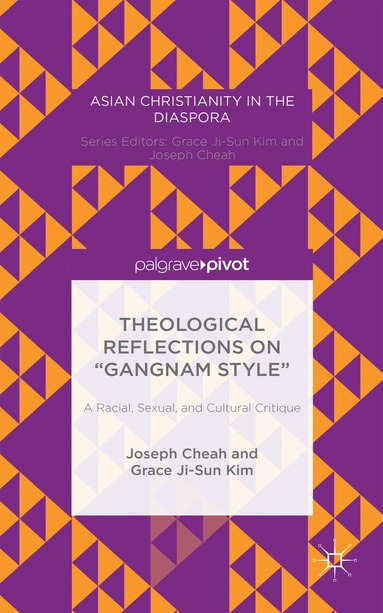 Joseph Cheah, Grace Ji-Sun Kim - Theological Reflections on “Gangnam Style”: A Racial, Sexual, and Cultural Critique, Inbunden