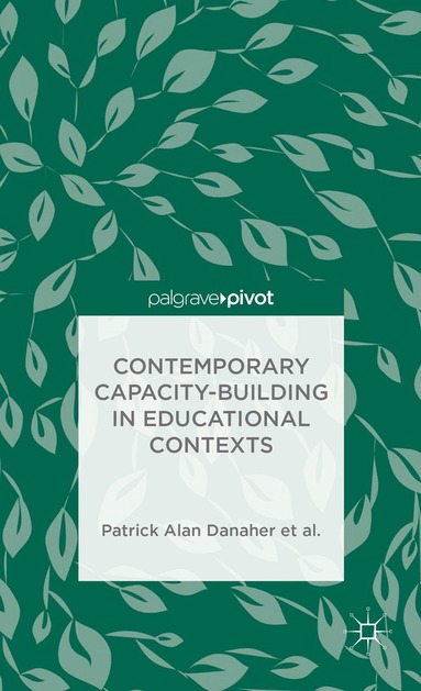 Patrick Alan Danaher, Andy Davies, L. De George-Walker, Janice K. Jones, Karl J. Matthews, Warren Midgley, Catherine H. Arden, Linda De George-Walker, Margaret Baguley - Contemporary Capacity-Building in Educational Contexts, Inbunden