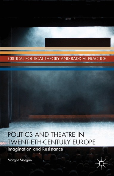 M. Morgan - Politics and Theatre in Twentieth-Century Europe, Inbunden