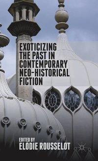 bokomslag Exoticizing the Past in Contemporary Neo-Historical Fiction