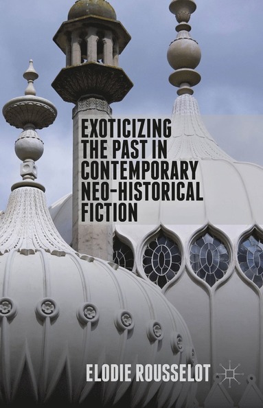 bokomslag Exoticizing the Past in Contemporary Neo-Historical Fiction