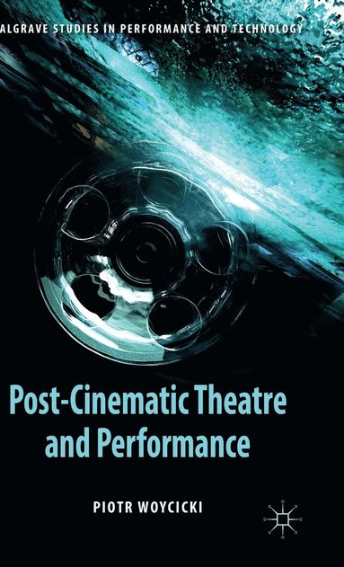 bokomslag Post-Cinematic Theatre and Performance